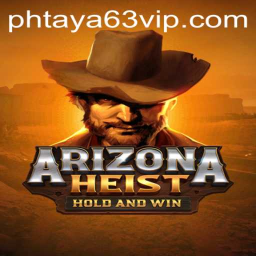 Unveiling ArizonaHeist: Dive into the Thrilling Adventure with Phtaya 63